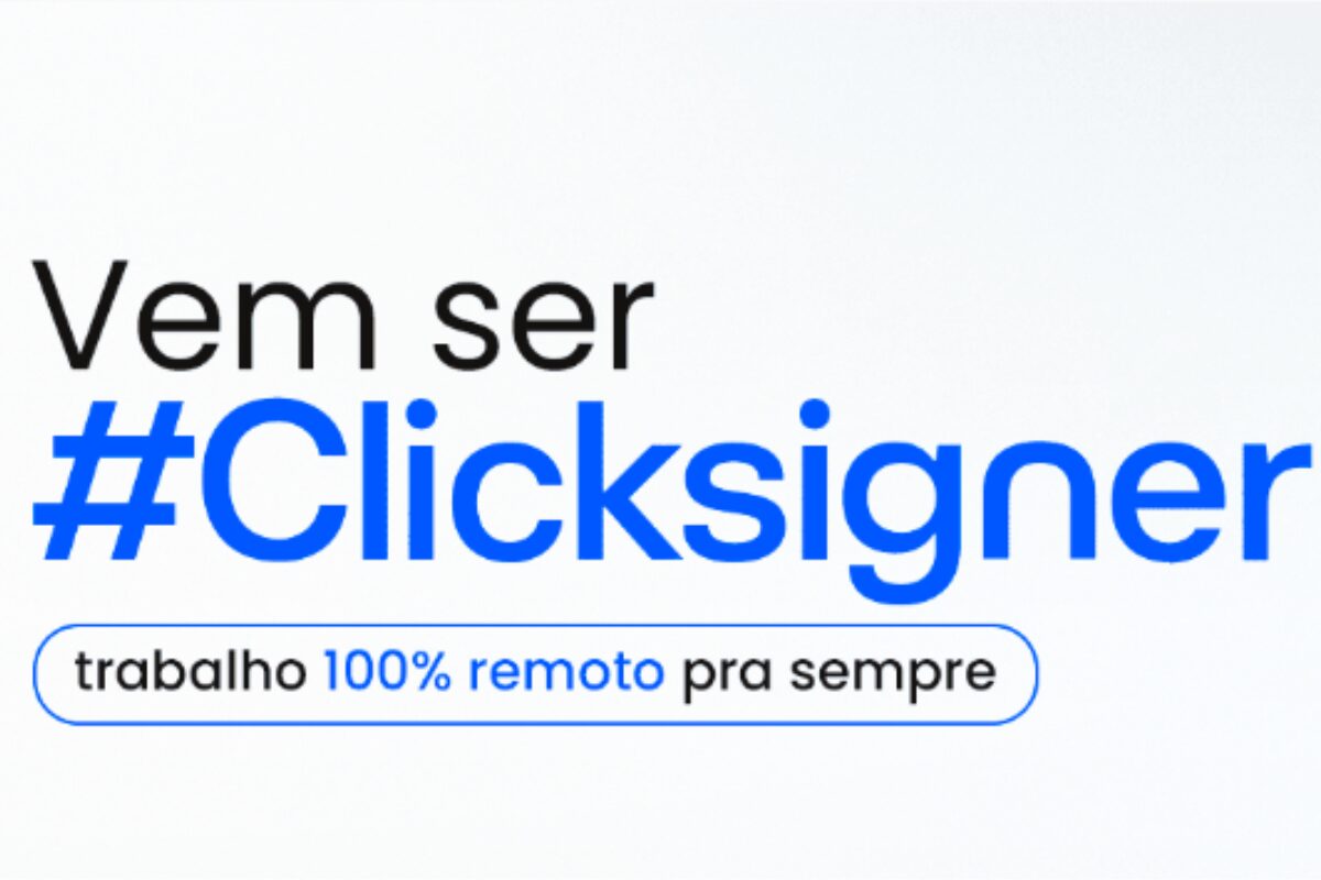 Clicksign Abre Vaga De Emprego 100 Remota Processo Seletivo Aberto