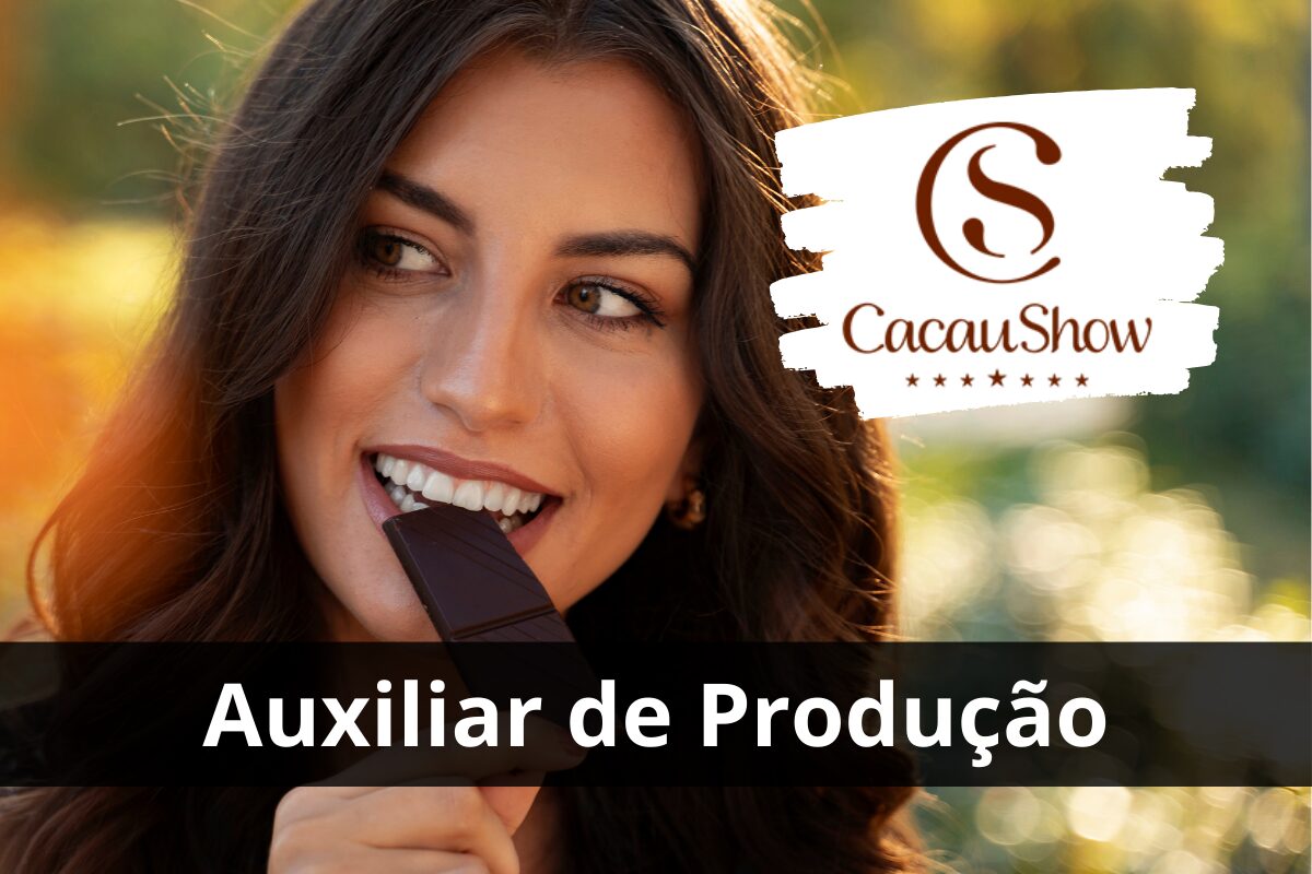 CACAU SHOW Abre Vagas de Emprego Efetivas Para Auxiliar de Produção ...